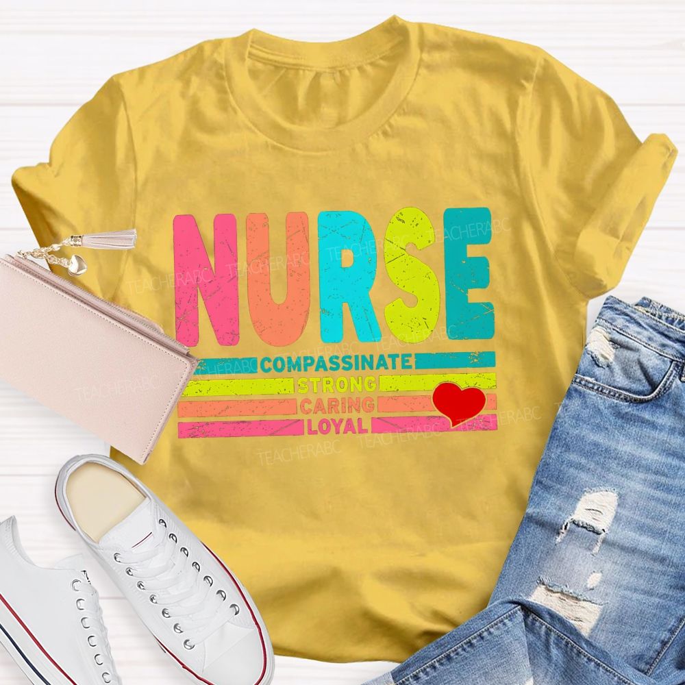 Nurse Colorful Compassionate Strong Caring Loyal T-shirt