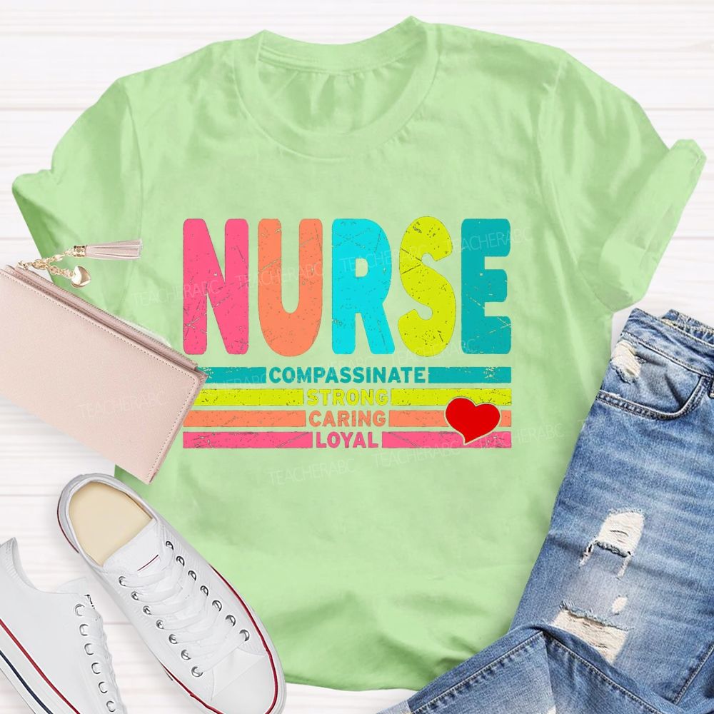 Nurse Colorful Compassionate Strong Caring Loyal T-shirt
