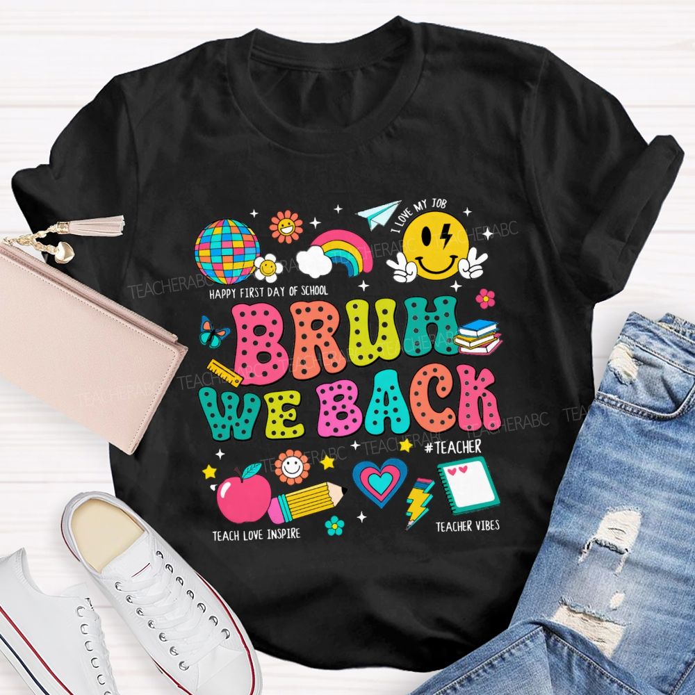 Bruh We Back Happy First Day Of School Teacher T-shirt