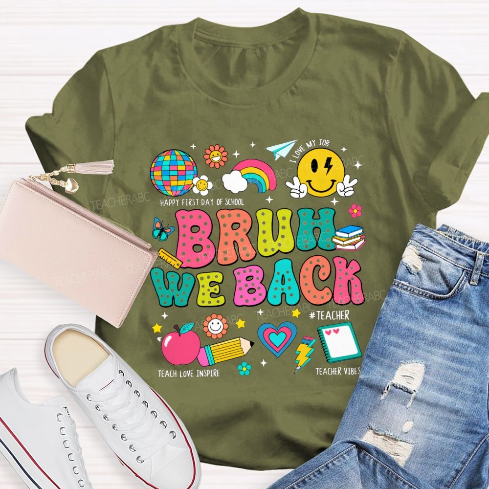 Bruh We Back Happy First Day Of School Teacher T-shirt