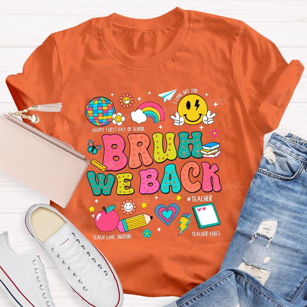 Bruh We Back Happy First Day Of School Teacher T-shirt