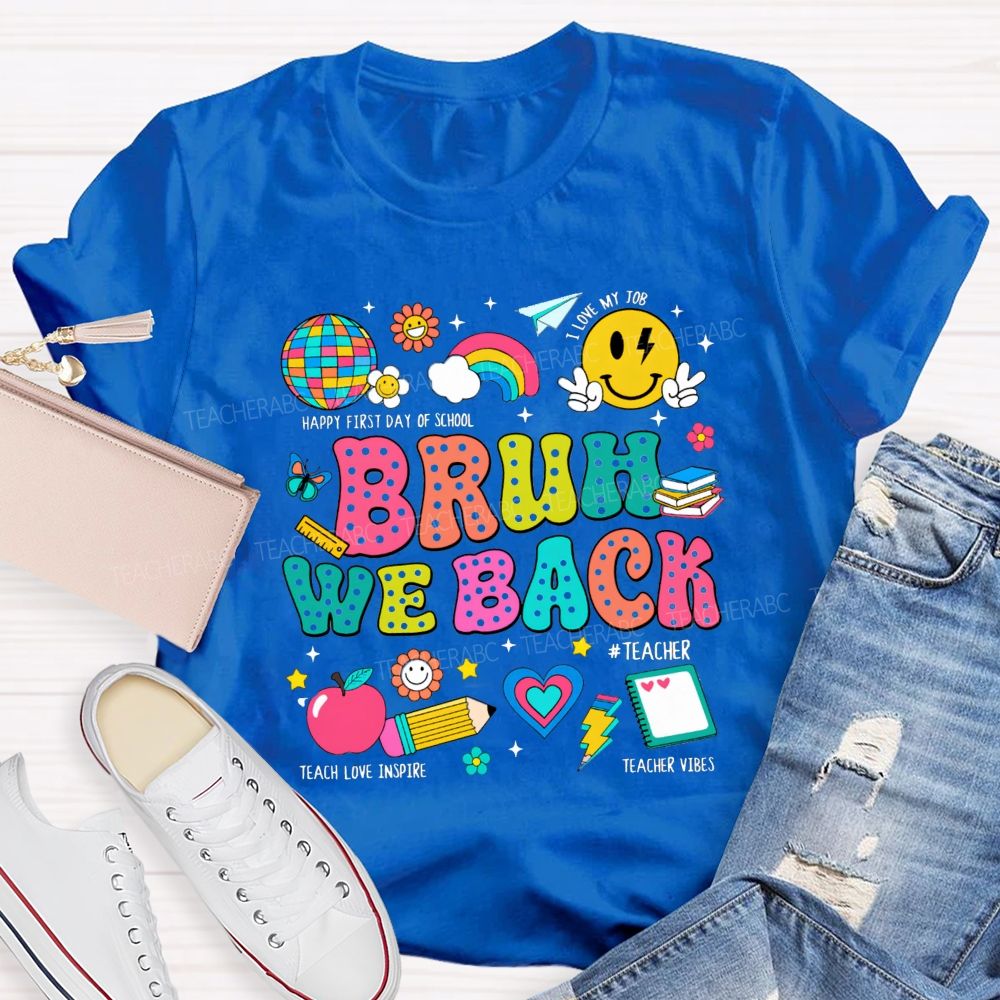 Bruh We Back Happy First Day Of School Teacher T-shirt