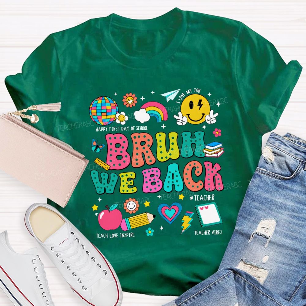Bruh We Back Happy First Day Of School Teacher T-shirt