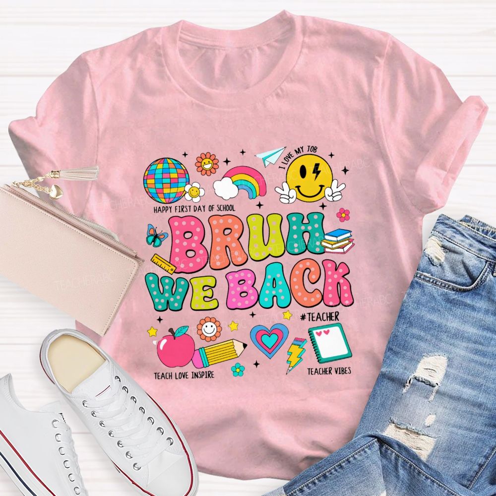 Bruh We Back Happy First Day Of School Teacher T-shirt