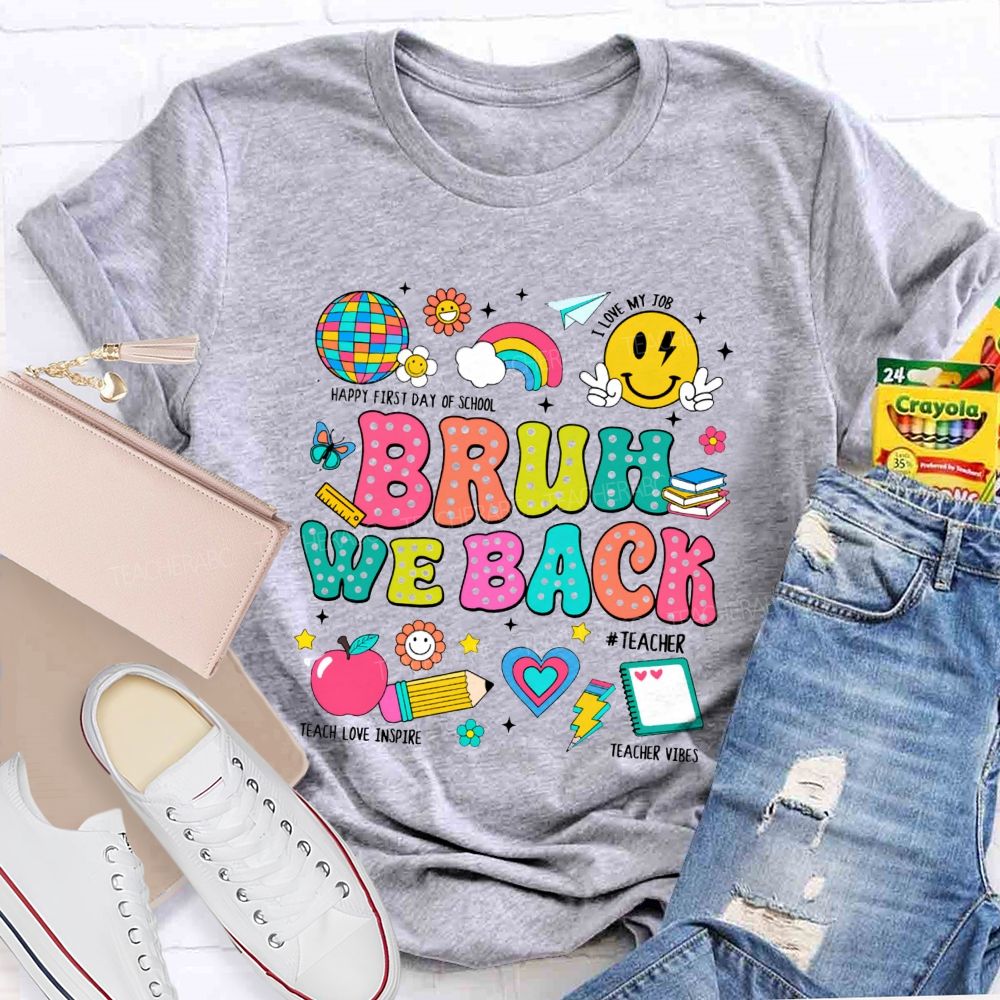 Bruh We Back Happy First Day Of School Teacher T-shirt