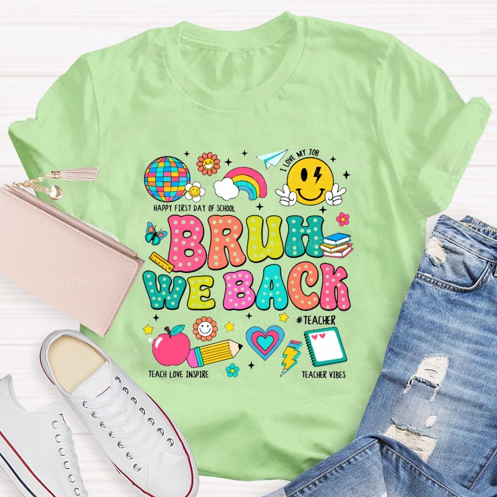 Bruh We Back Happy First Day Of School Teacher T-shirt