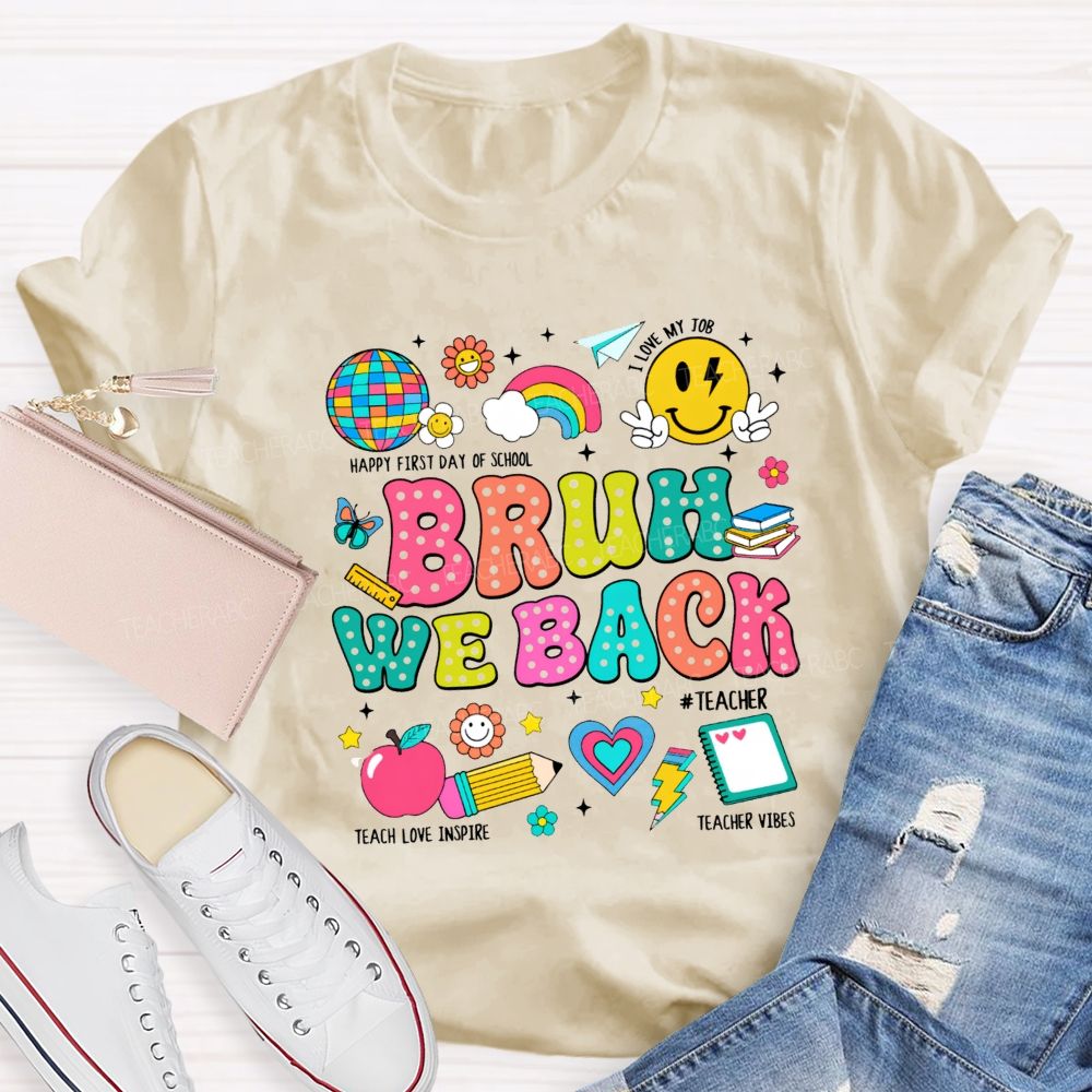 Bruh We Back Happy First Day Of School Teacher T-shirt