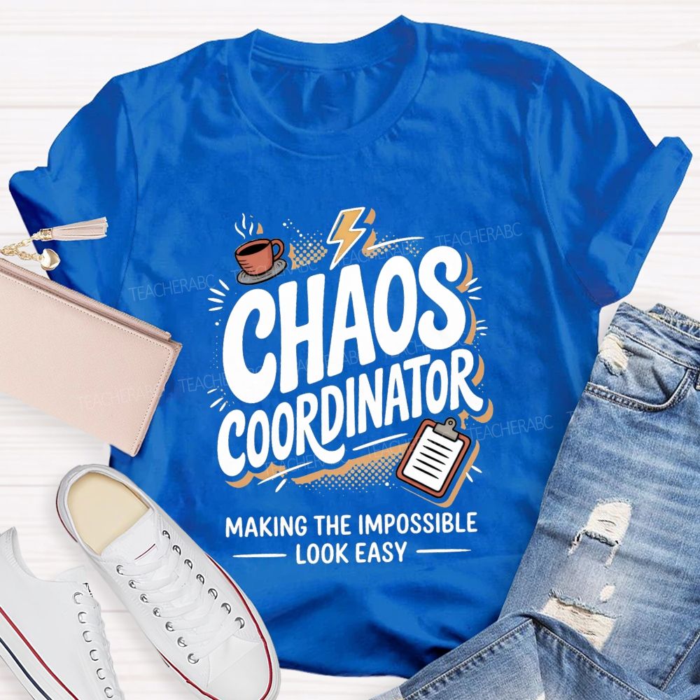 Chaos Coordinator Making The Impossible Look Easy Teacher T-shirt