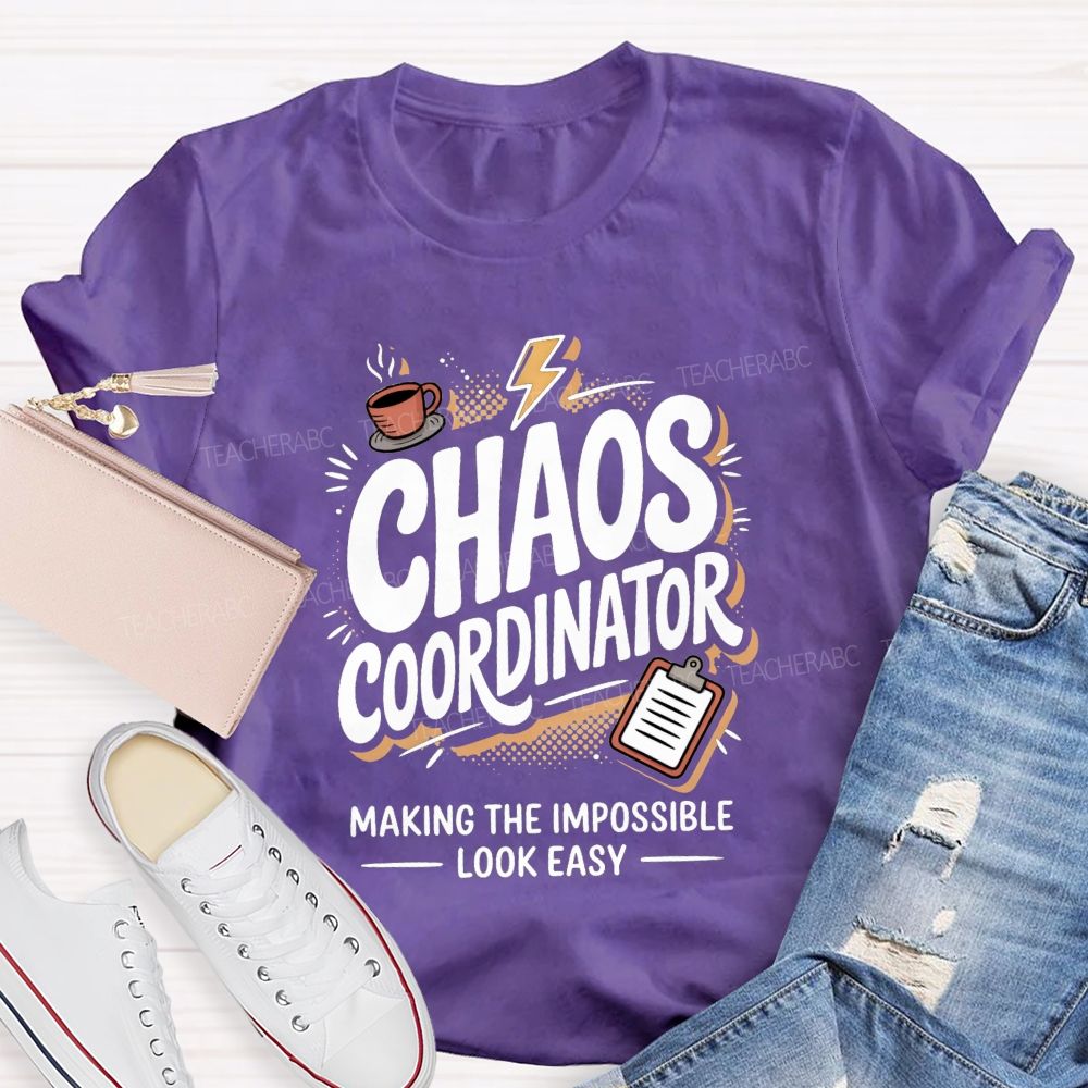 Chaos Coordinator Making The Impossible Look Easy Teacher T-shirt