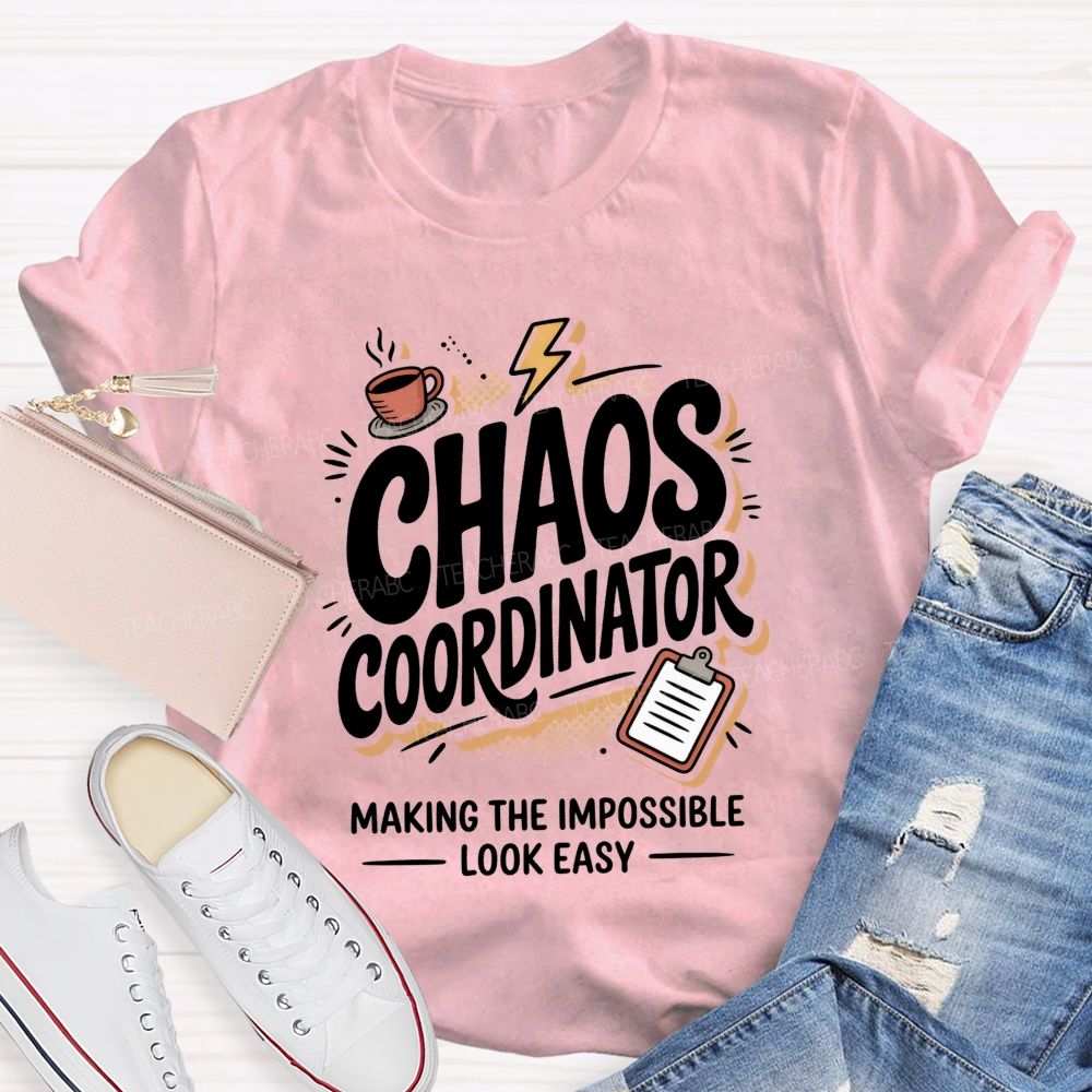 Chaos Coordinator Making The Impossible Look Easy Teacher T-shirt