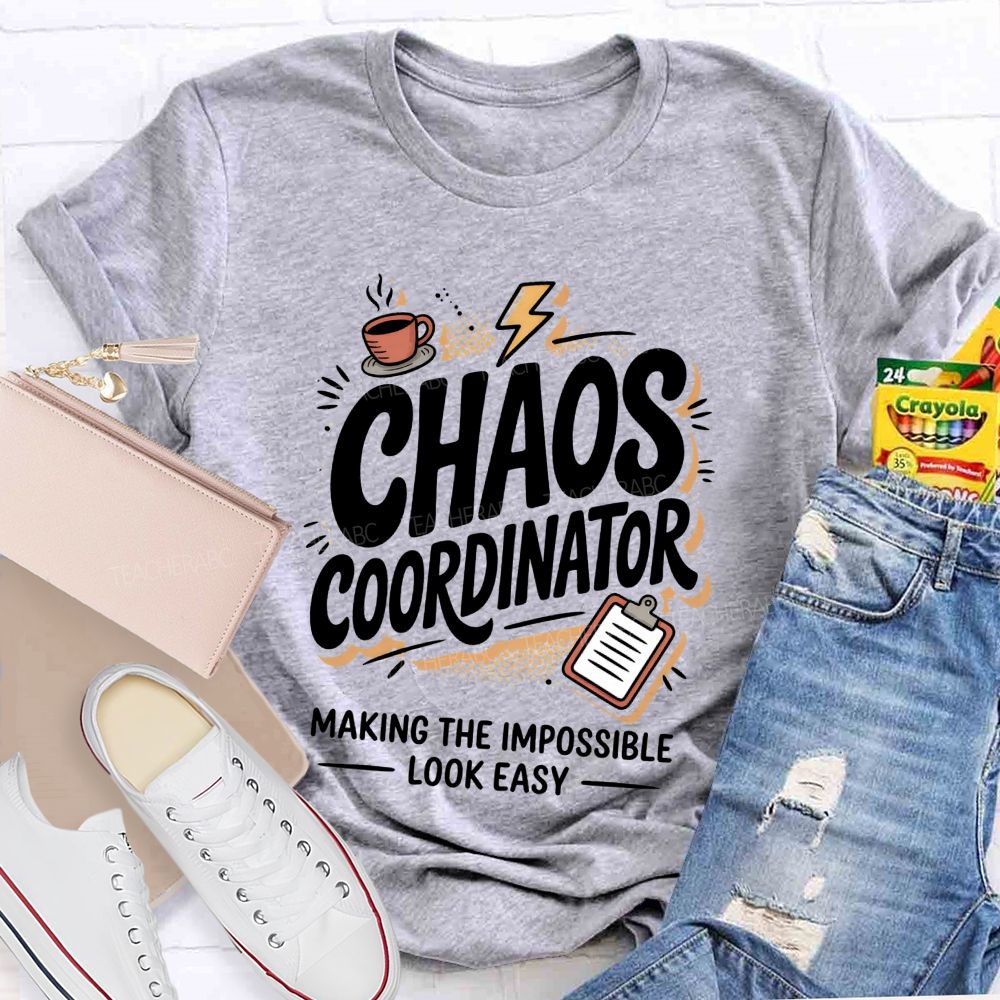 Chaos Coordinator Making The Impossible Look Easy Teacher T-shirt