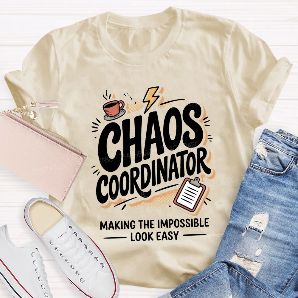 Chaos Coordinator Making The Impossible Look Easy Teacher T-shirt
