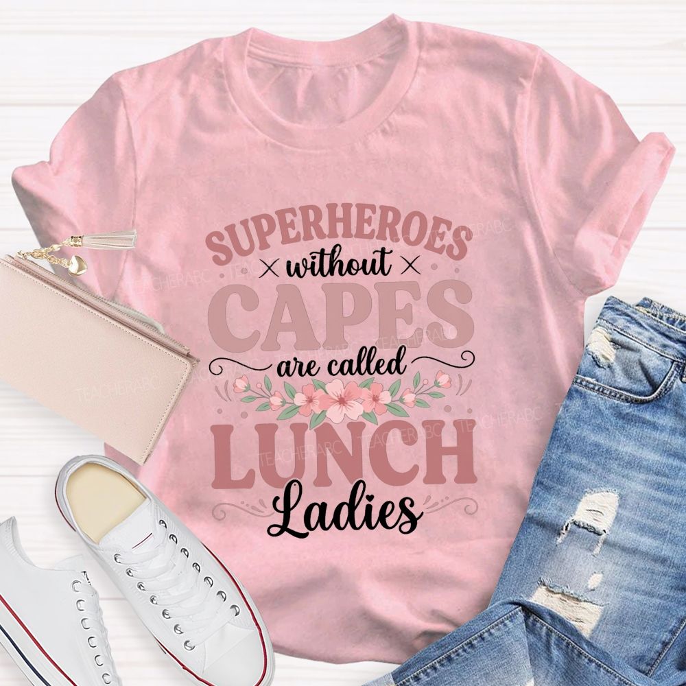 Superheroes Without Capes Are Lunch Ladies T-shirt