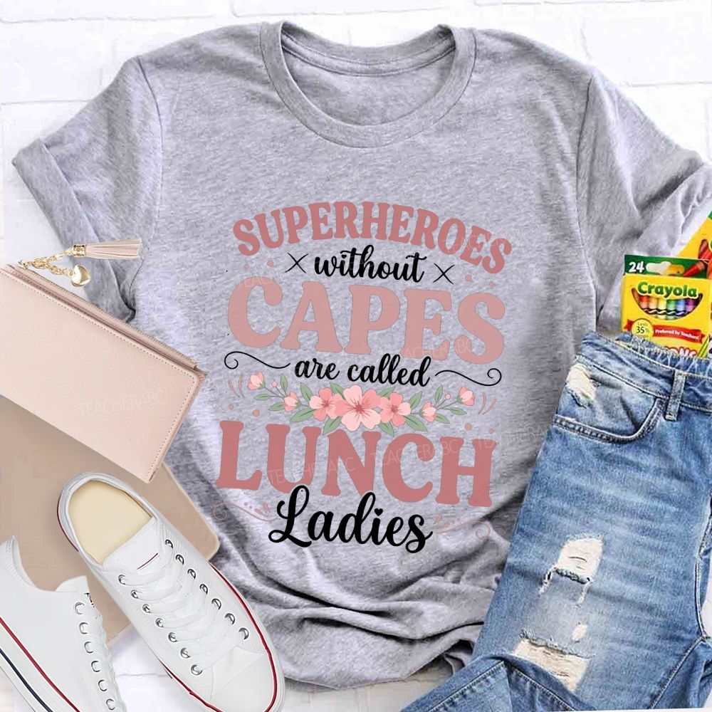 Superheroes Without Capes Are Lunch Ladies T-shirt