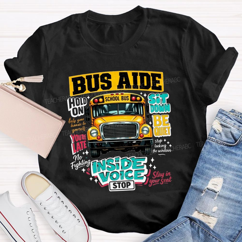 Bus Aide Inside Voice Sit Down Be Quiet Bus Aide T-shirt