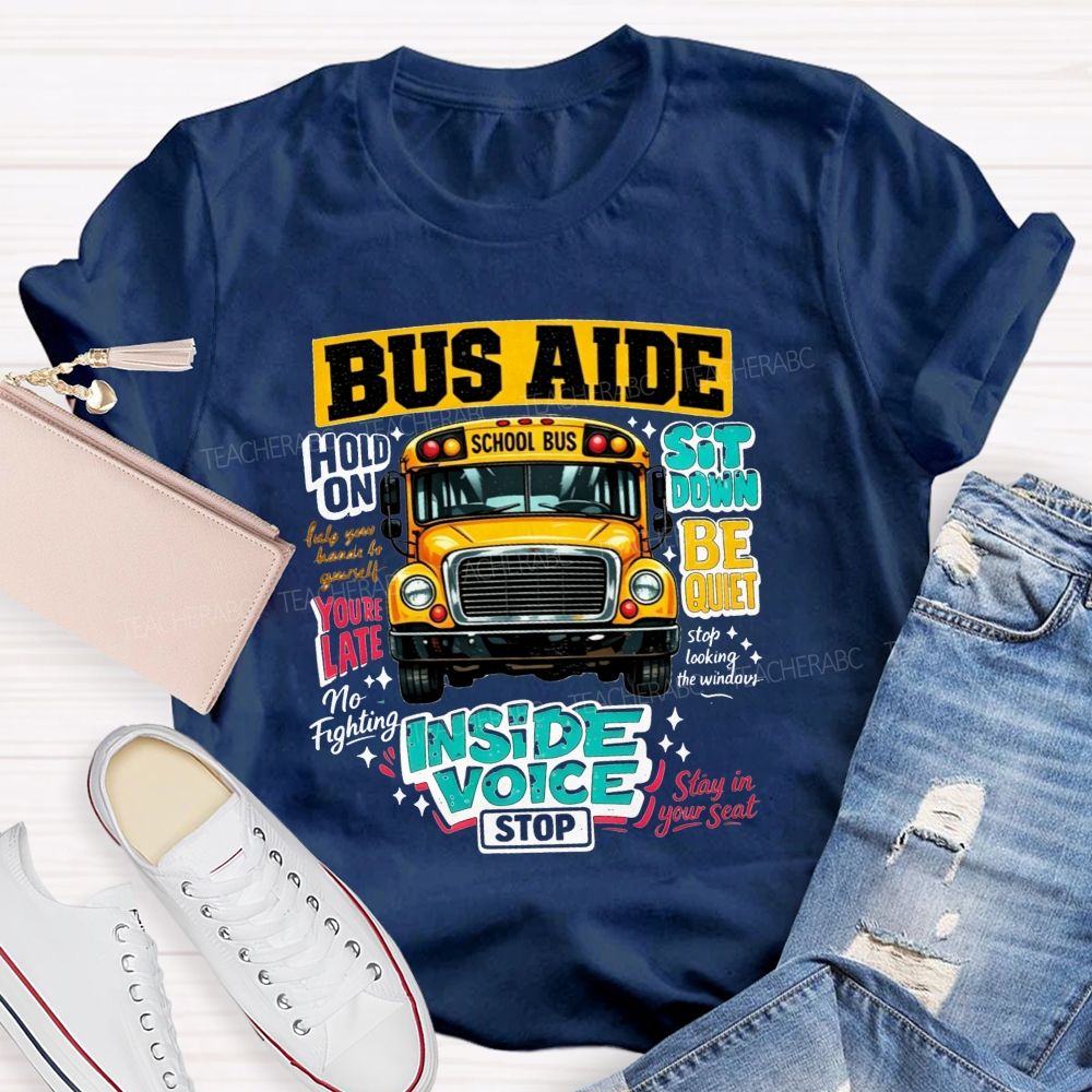 Bus Aide Inside Voice Sit Down Be Quiet Bus Aide T-shirt