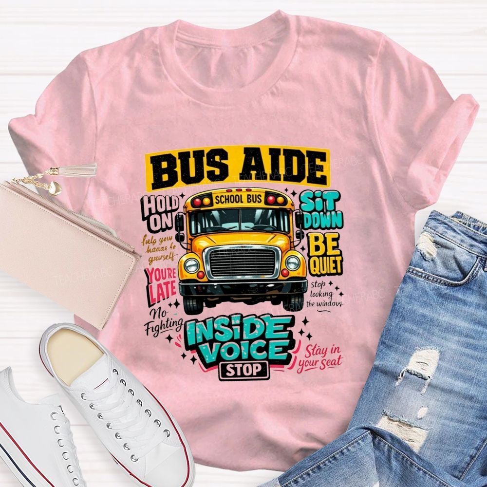 Bus Aide Inside Voice Sit Down Be Quiet Bus Aide T-shirt