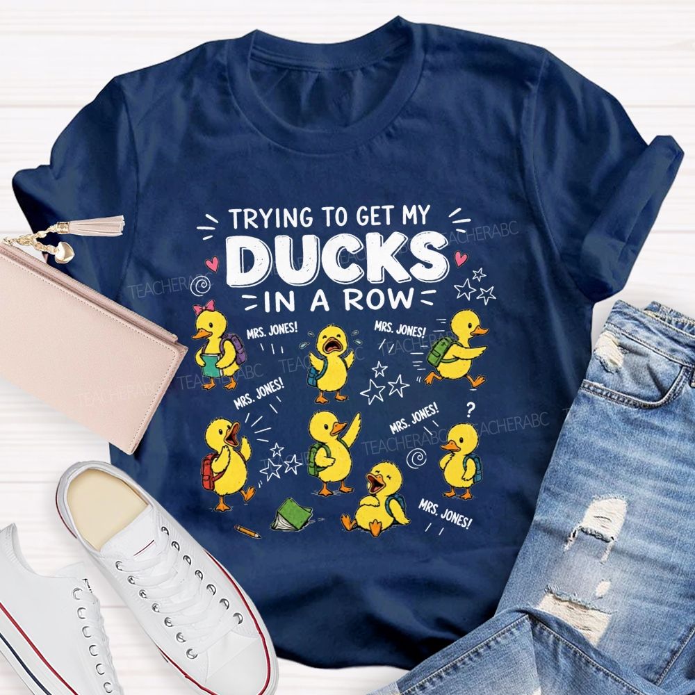 Trying To Get My Ducks In A Row Teacher Little Yellow Ducks T-shirt
