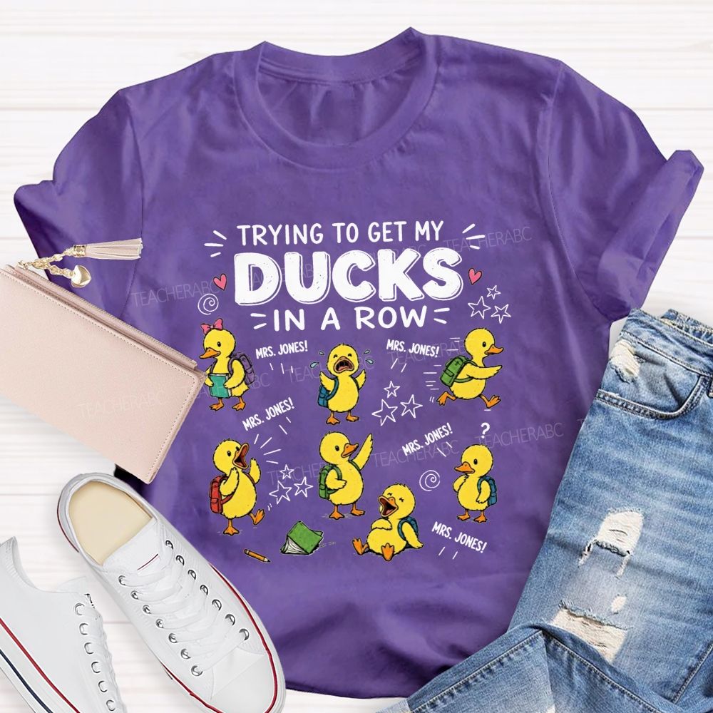 Trying To Get My Ducks In A Row Teacher Little Yellow Ducks T-shirt