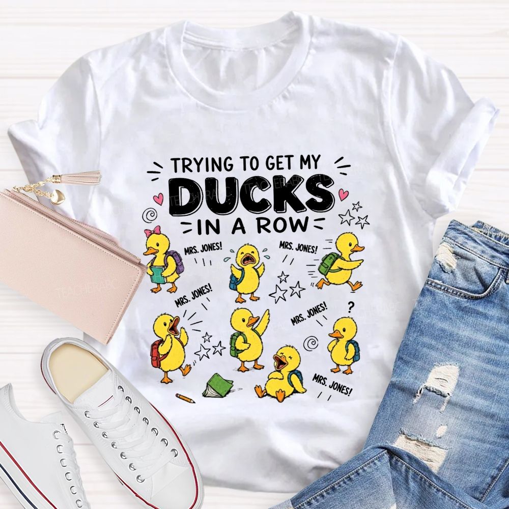 Trying To Get My Ducks In A Row Teacher Little Yellow Ducks T-shirt