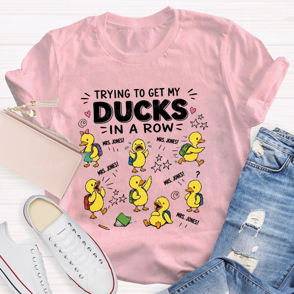 Trying To Get My Ducks In A Row Teacher Little Yellow Ducks T-shirt