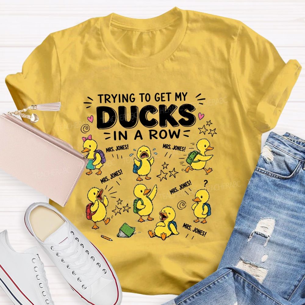 Trying To Get My Ducks In A Row Teacher Little Yellow Ducks T-shirt