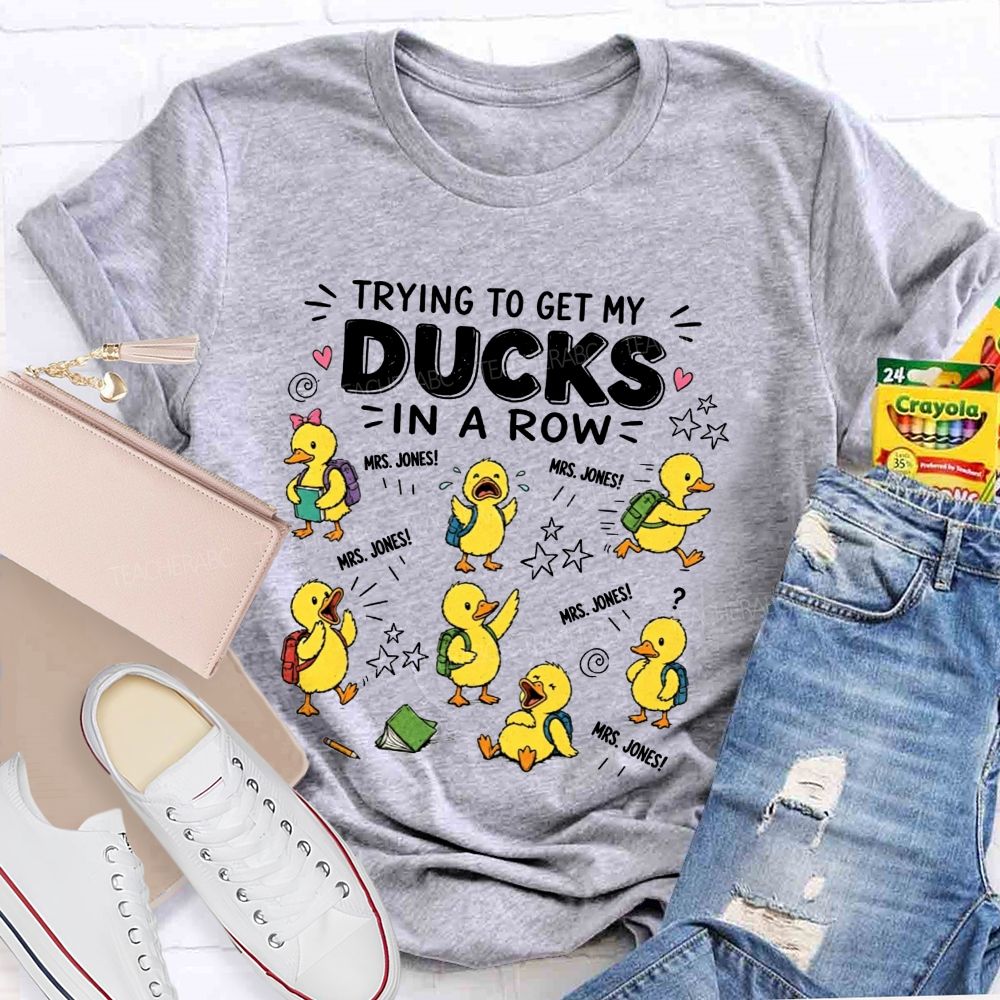 Trying To Get My Ducks In A Row Teacher Little Yellow Ducks T-shirt