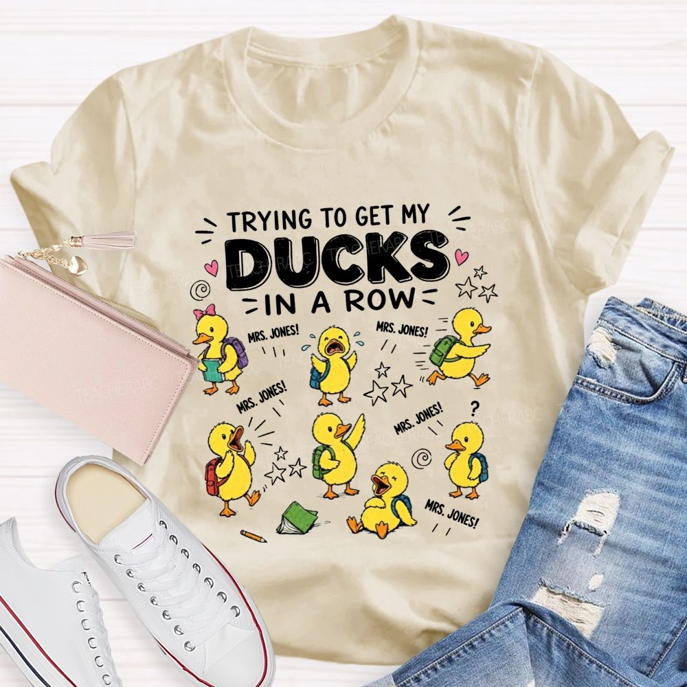 Trying To Get My Ducks In A Row Teacher Little Yellow Ducks T-shirt