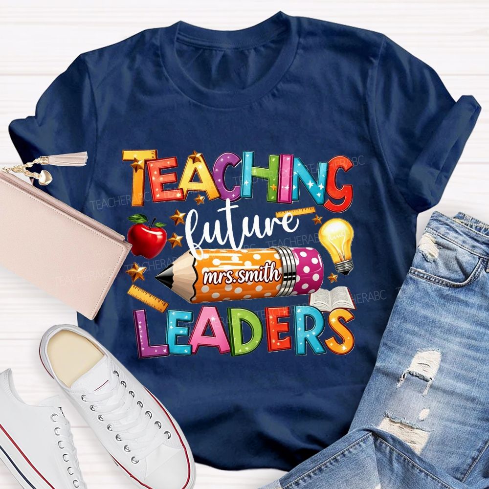Personalized Name Teaching Future Leaders Teacher T-shirt