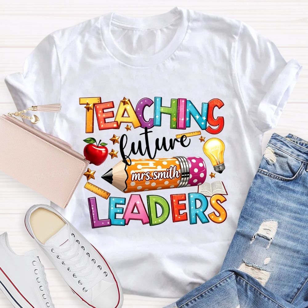 Personalized Name Teaching Future Leaders Teacher T-shirt