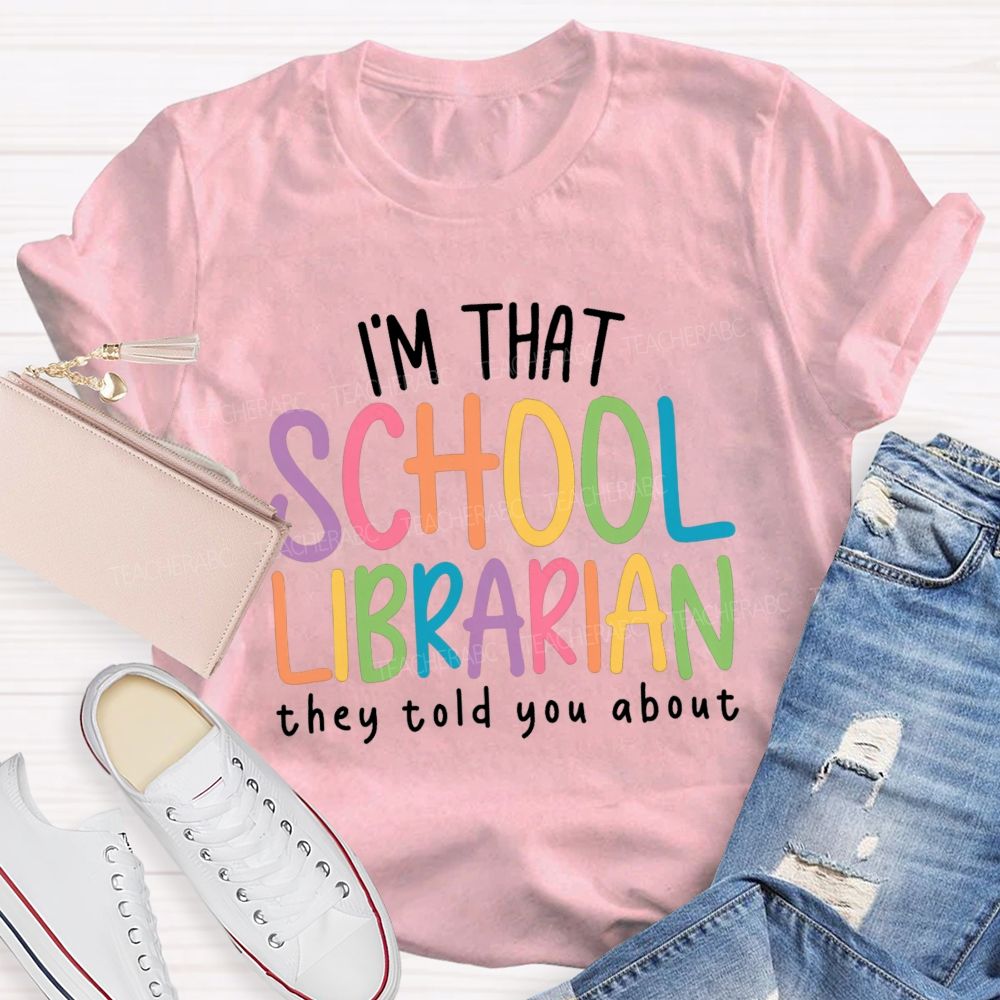 I'M That Librarian That They Told You About Teacher T-Shirt