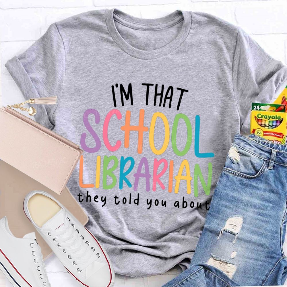 I'M That Librarian That They Told You About Teacher T-Shirt