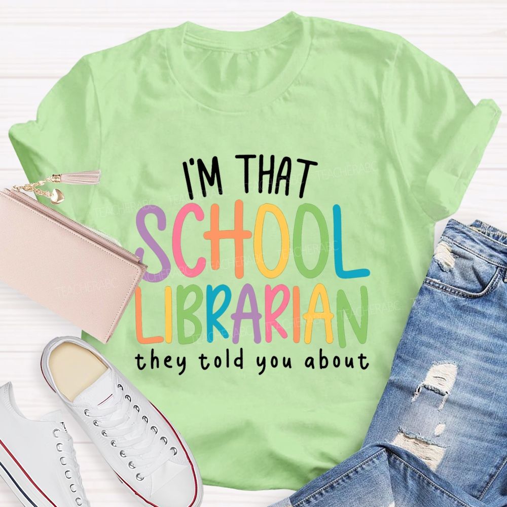 I'M That Librarian That They Told You About Teacher T-Shirt