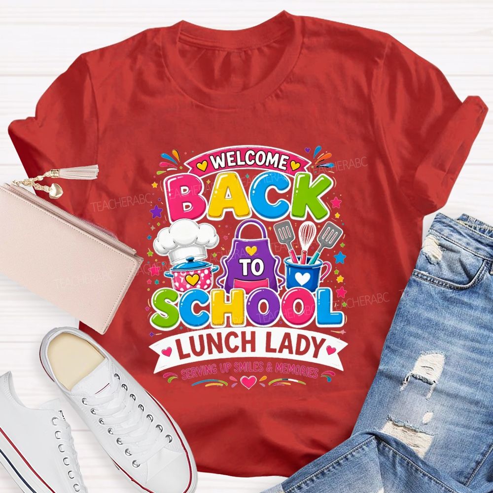 Welcome Back To School Lunch Lady Serving Up Smiles And Memories T-shirt