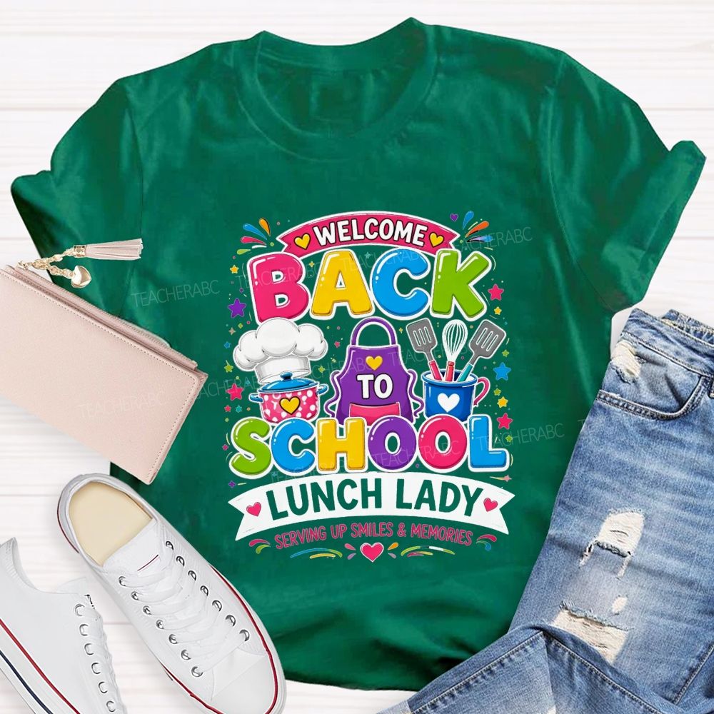 Welcome Back To School Lunch Lady Serving Up Smiles And Memories T-shirt