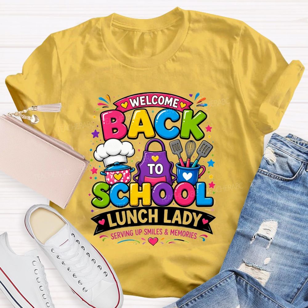 Welcome Back To School Lunch Lady Serving Up Smiles And Memories T-shirt