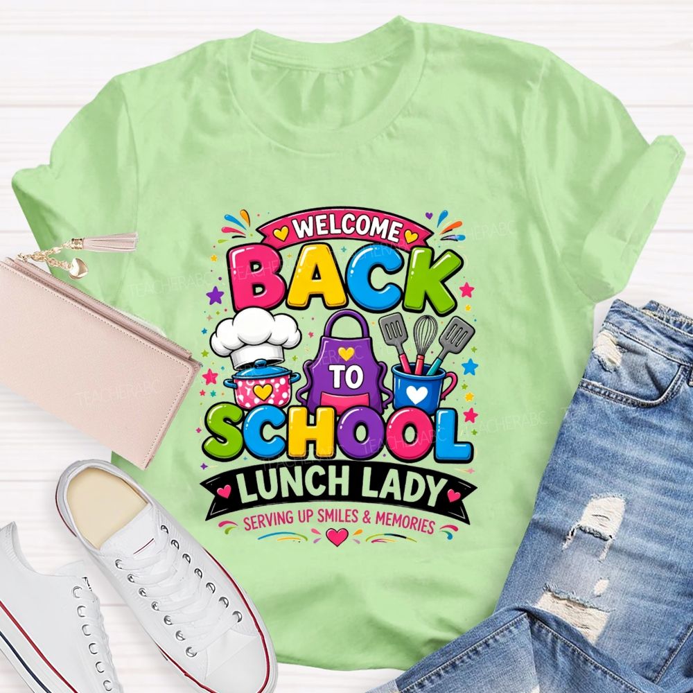 Welcome Back To School Lunch Lady Serving Up Smiles And Memories T-shirt