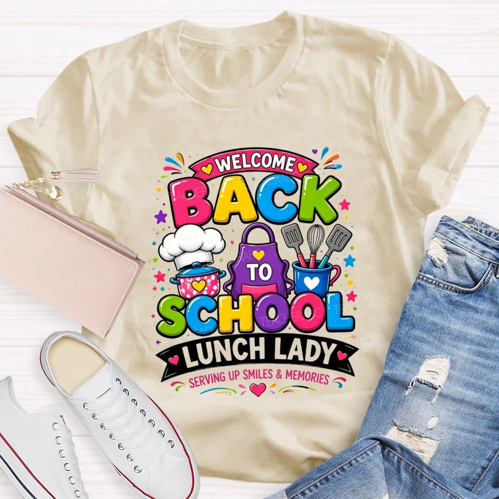 Welcome Back To School Lunch Lady Serving Up Smiles And Memories T-shirt