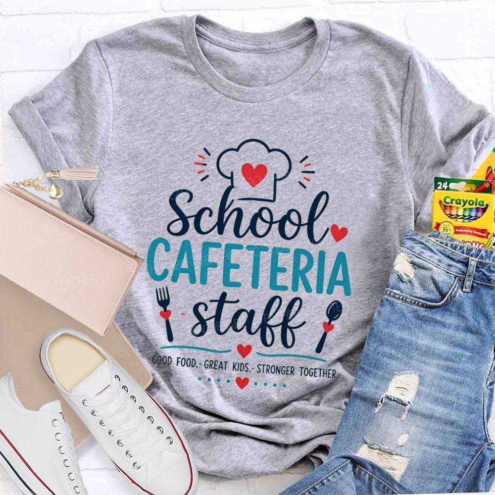 School Cafeteria Staff Good Food Great Kids Stronger Together T-shirt