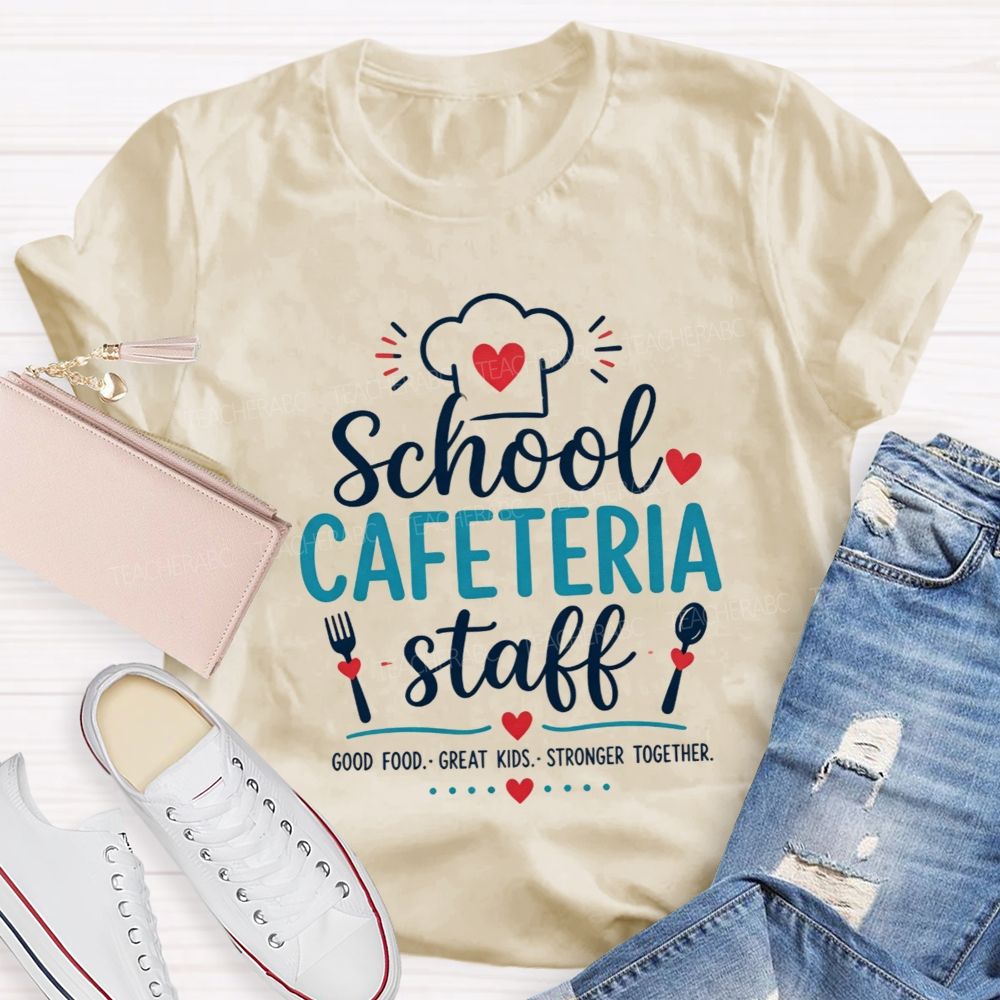 School Cafeteria Staff Good Food Great Kids Stronger Together T-shirt
