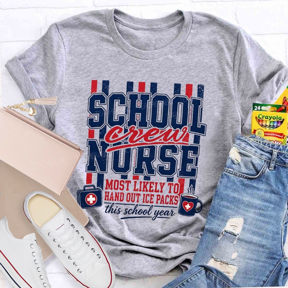 School Nurse Crew Most Likely To Hand Out Ice Packs This School Year T-shirt