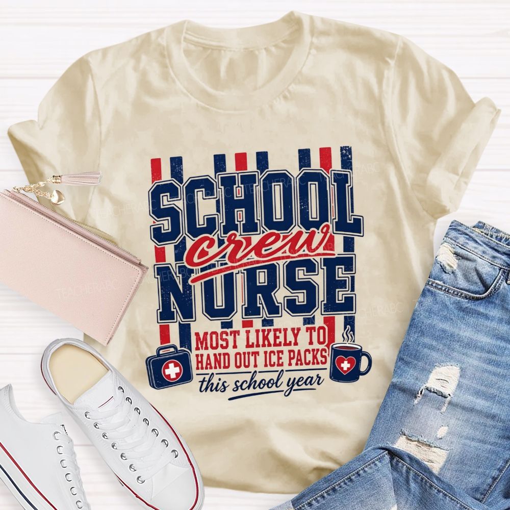 School Nurse Crew Most Likely To Hand Out Ice Packs This School Year T-shirt
