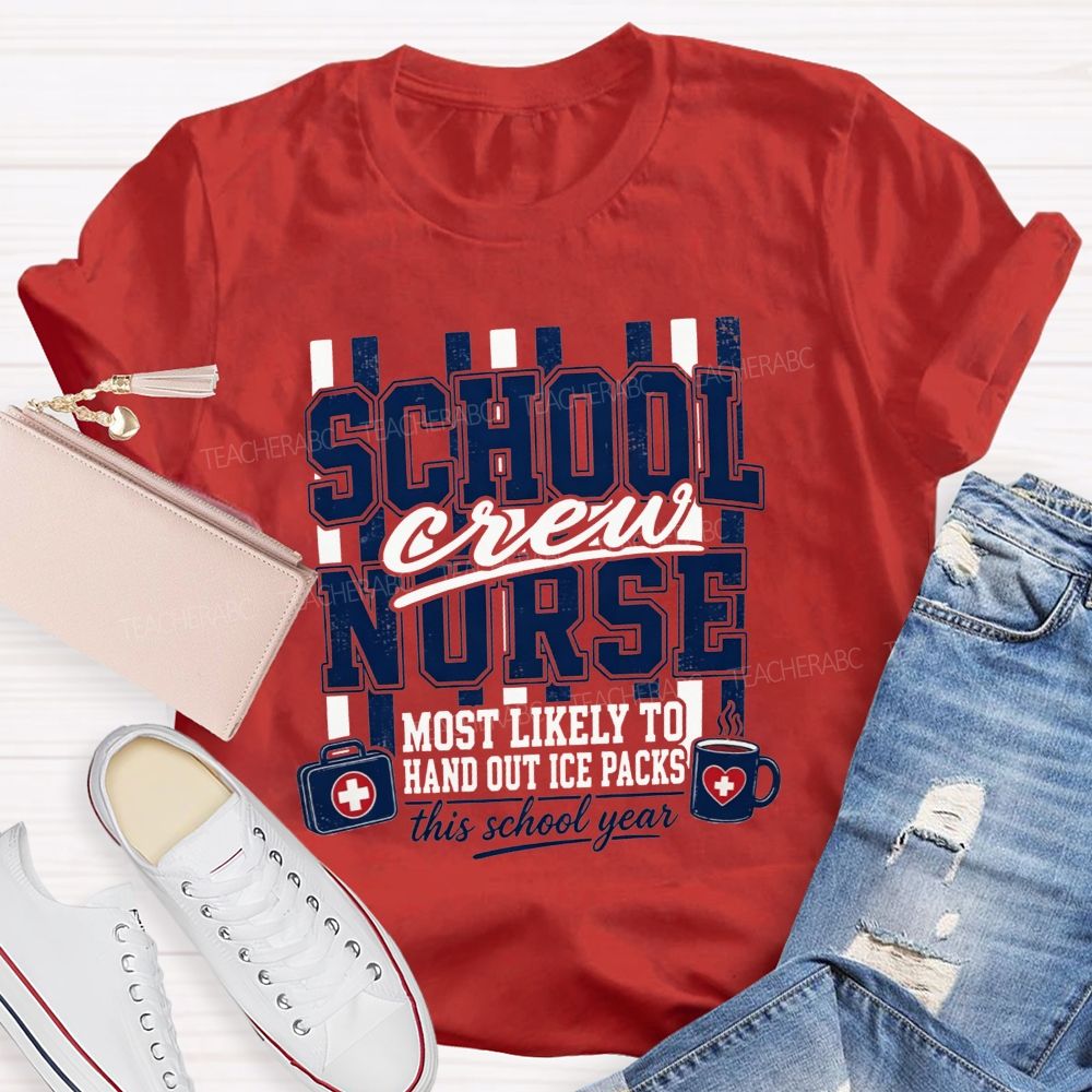 School Nurse Crew Most Likely To Hand Out Ice Packs This School Year T-shirt