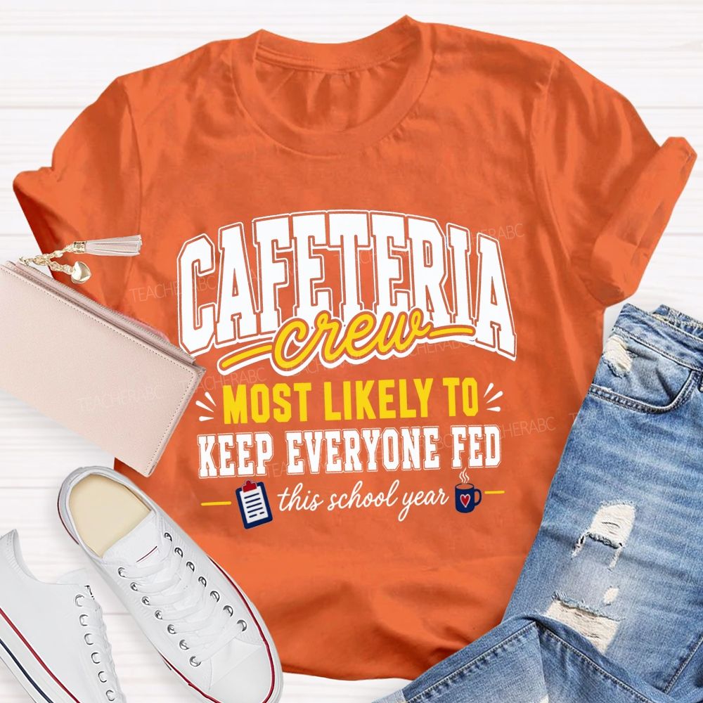 Cafeteria Crew Most Likely To Keep Everyone Fed This School Year T-shirt
