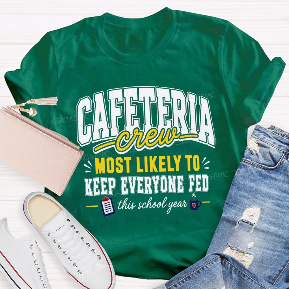 Cafeteria Crew Most Likely To Keep Everyone Fed This School Year T-shirt