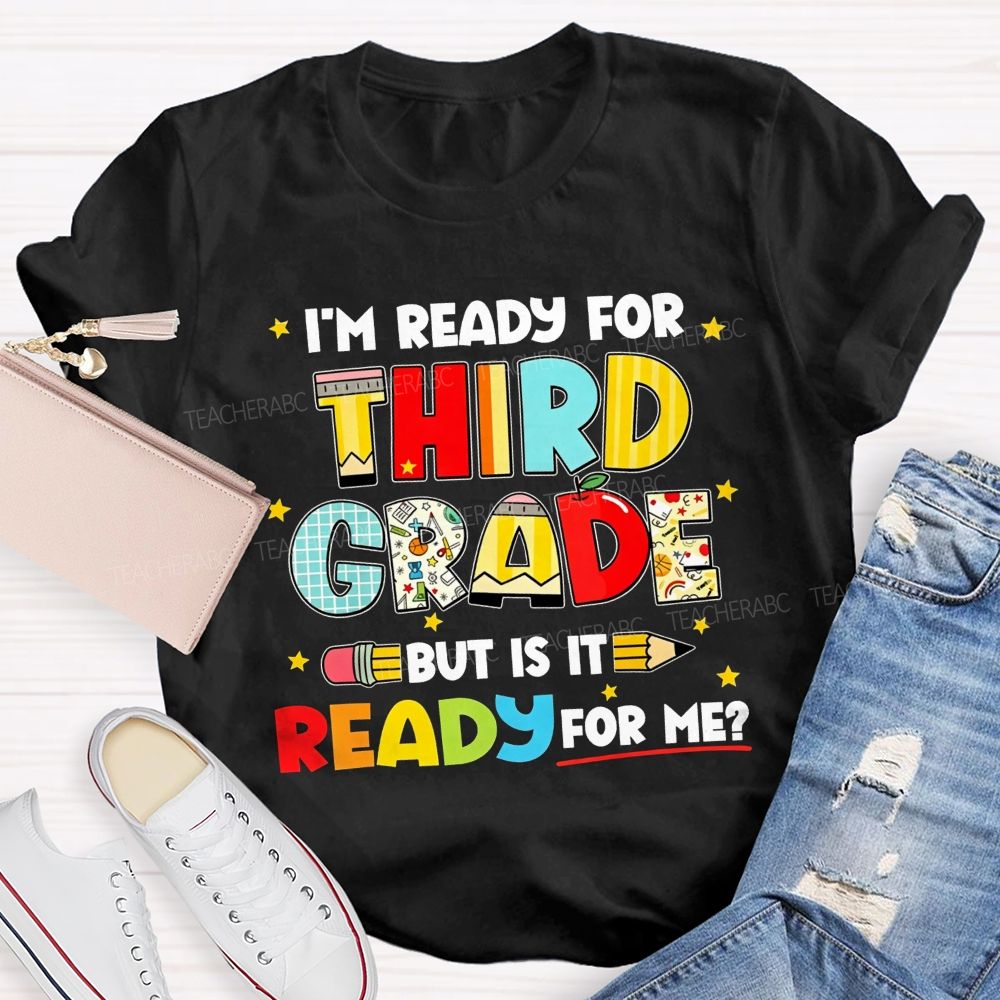 Personalized Grade I'M Ready For Third Grade But Is It Ready For Me Teacher T-shirt