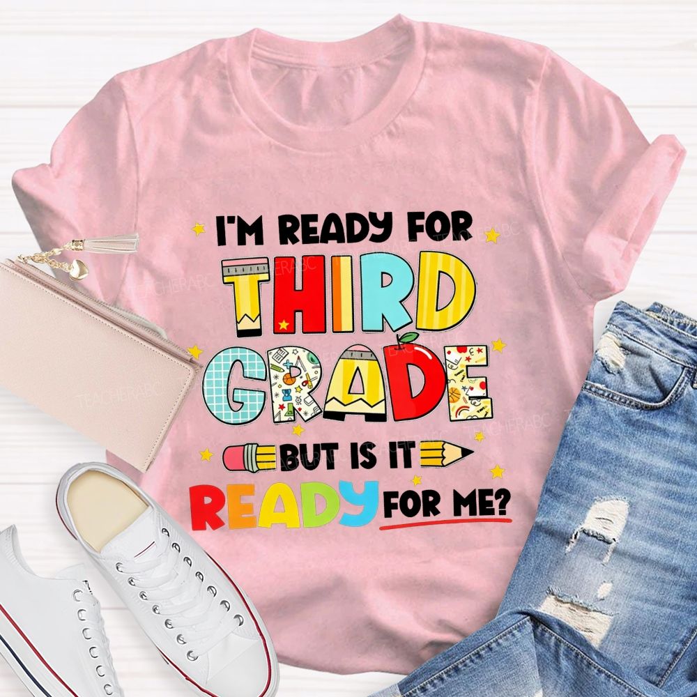 Personalized Grade I'M Ready For Third Grade But Is It Ready For Me Teacher T-shirt