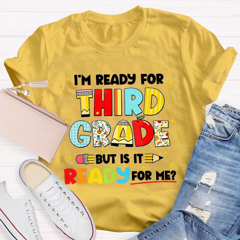 Personalized Grade I'M Ready For Third Grade But Is It Ready For Me Teacher T-shirt