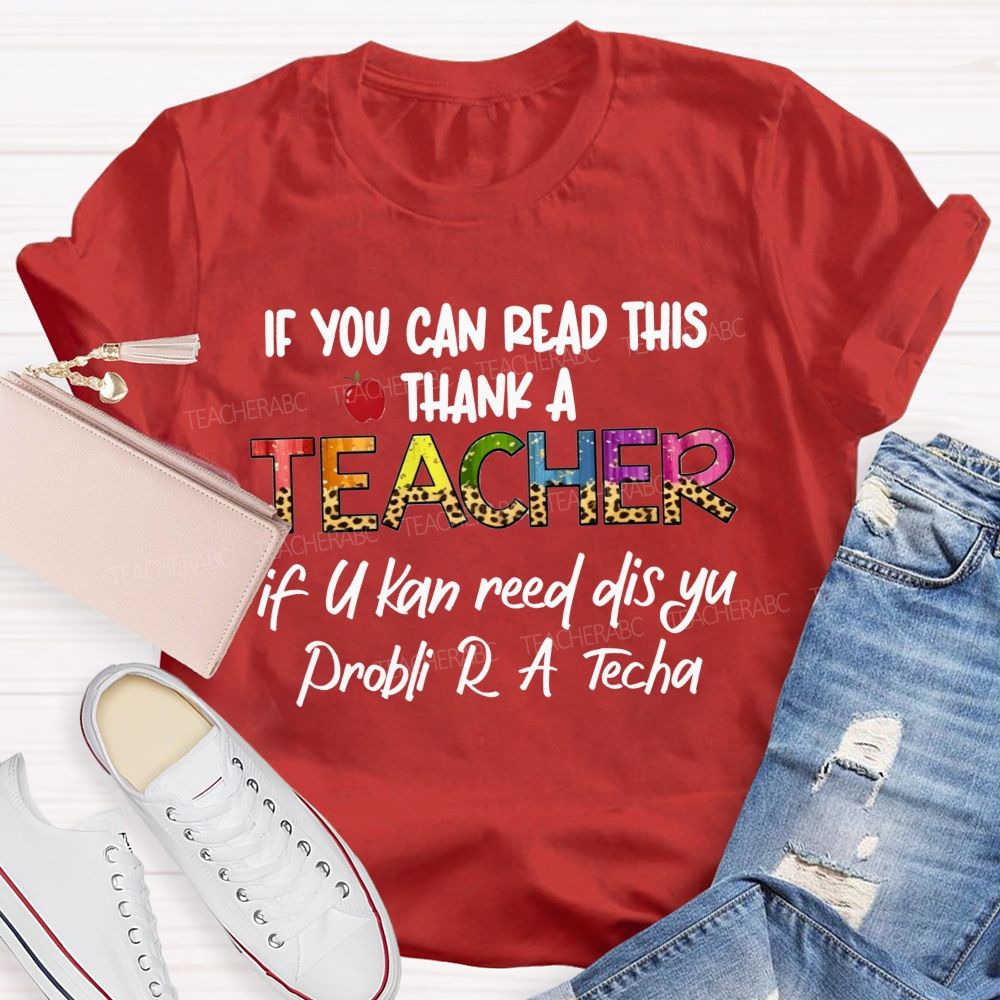 If You Can Read This Thank A Teacher If U Can Reed Dis Yu Problemi R A D Tech Teacher T-shirt