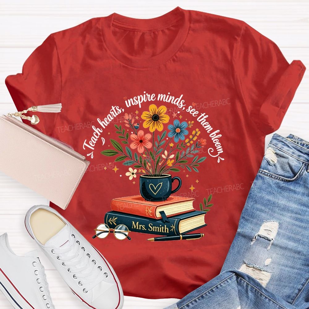 Personalized Name Teach Hearts Inspire Minds See Them Bloom Teacher T-shirt